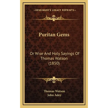 Puritan Gems: Or Wise And Holy Sayings Of Thomas Watson (1850)
