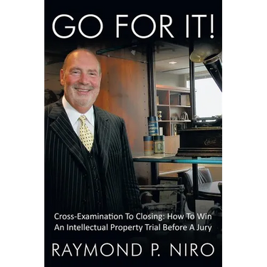 Go for It!: Cross-Examination to Closing: How to Win an Intellectual Property Trial Before a Jury