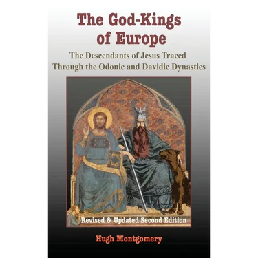 The God-Kings of Europe: The Descendents of Jesus Traced Through the Odonic and Davidic Dynasties