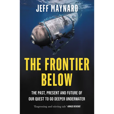 The Frontier Below: The Past, Present and Future of Our Quest to Go Deeper Underwater