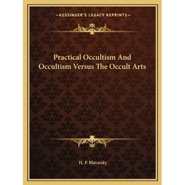 Practical Occultism And Occultism Versus The Occult Arts