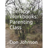 Johnson Therapy Workbooks: Parenting Class