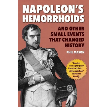 Napoleon's Hemorrhoids: And Other Small Events That Changed History