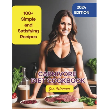 Carnivore Diet Cookbook for Women: 100+ Simple and Satisfying Recipes to Boost Energy and Vitality