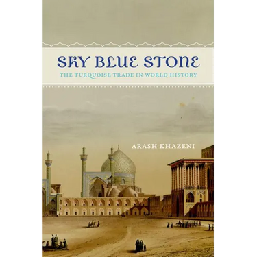 Sky Blue Stone: The Turquoise Trade in World History Volume 20