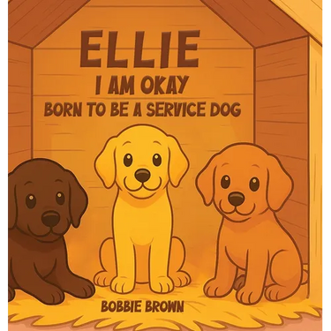 Ellie I Am Okay: Born to Be a Service Dog