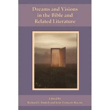 Dreams and Visions in the Bible and Related Literature