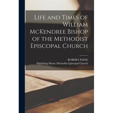 Life and Times of William McKendree Bishop of the Methodist Episcopal Church