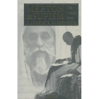 Merton & Sufism: The Untold Story: A Complete Compendium Volume 1