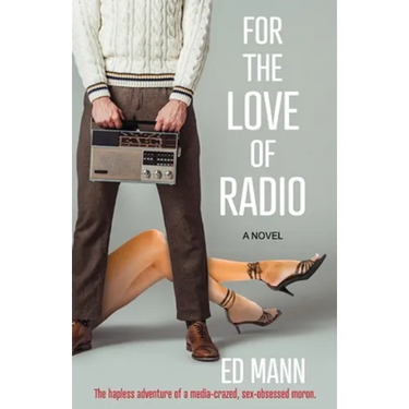 For the Love of Radio: The hapless adventure of a media-crazed, sex-obsessed moron.