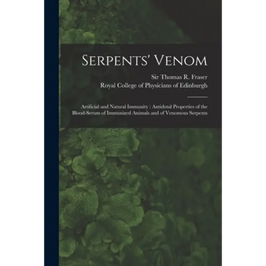 Serpents' Venom: Artificial and Natural Immunity: Antidotal Properties of the Blood-serum of Immunized Animals and of Venomous Serpents
