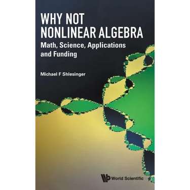 Why Not Nonlinear Algebra: Math, Science, Applications and Funding