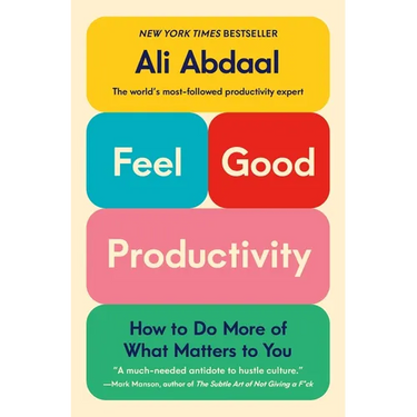 Feel-Good Productivity: How to Do More of What Matters to You