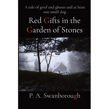 Red Gifts in the Garden of Stones: A tale of grief and ghosts and at least one small dog