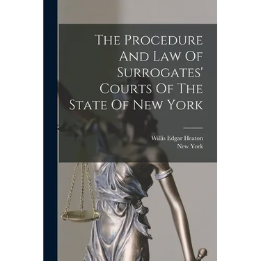 The Procedure And Law Of Surrogates' Courts Of The State Of New York