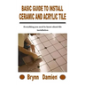 Basic Guide to Install Ceramic and Acrylic Tile: Everything you need to know about tile installation