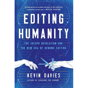 Editing Humanity: The Crispr Revolution and the New Era of Genome Editing