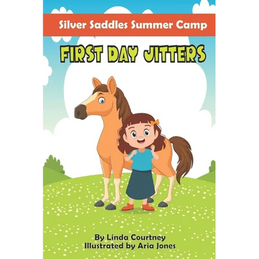 First Day Jitters: A book about friendship, horses and overcoming fear for Ages 6-9