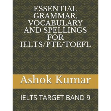 Essential Grammar, Vocabulary and Spellings for Ielts/Pte/TOEFL: Ielts Target Band 9