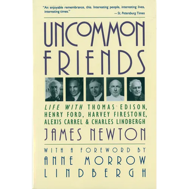 Uncommon Friends: Life with Thomas Edison, Henry Ford, Harvey Firestone, Alexis Carrel, and Charles Lindbergh