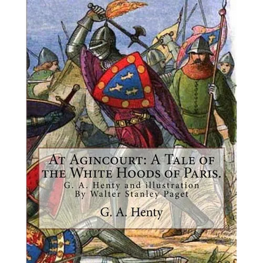 At Agincourt: A Tale of the White Hoods of Paris. By G. A. Henty: illustration By Wal. Paget (Walter Stanley Paget ( 1863; + 1935) w