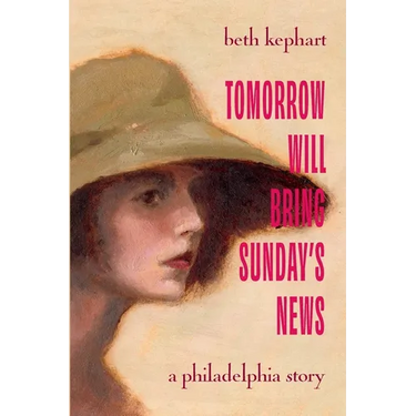 Tomorrow Will Bring Sunday's News: A Philadelphia Story