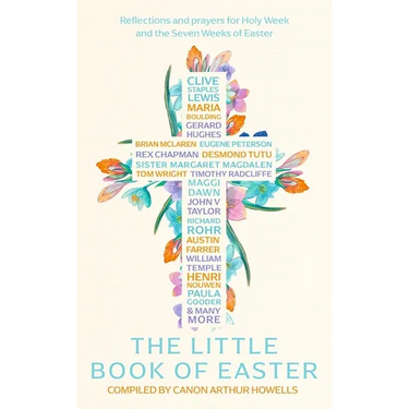 The Little Book of Easter: Scripture Readings, Reflections and Prayers for Holy Week and Easter