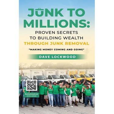 Junk to Millions: Proven Secrets to Building Wealth Through Junk Removal