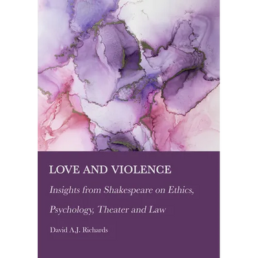 Love and Violence: Insights from Shakespeare on Ethics, Psychology, Theater and Law