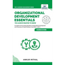 Organizational Development Essentials You Always Wanted To Know: A Complete Guide to OD Interventions, Change Management, and Practitioner Skills