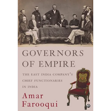 Governors of Empire: The East India Company's Chief Functionaries in India