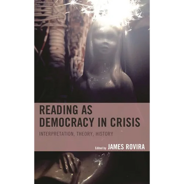 Reading as Democracy in Crisis: Interpretation, Theory, History