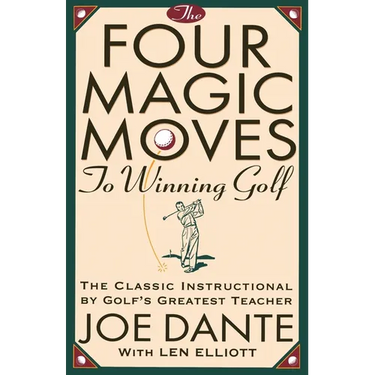 The Four Magic Moves to Winning Golf: The Classic Instructional by Golf's Greatest Teacher