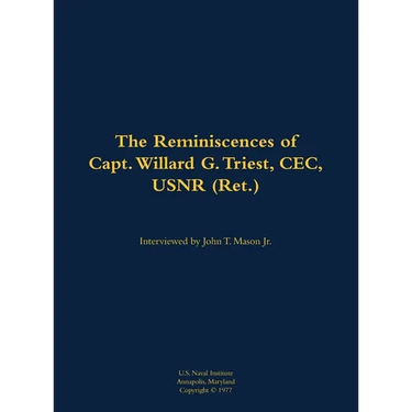 The Reminiscences of Capt. Willard G. Triest, Cec, Usnr (Ret.): 1905-1989
