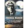 Undersea Warrior: The World War II Story of Mush Morton and the USS Wahoo