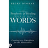 The Prophetic and Healing Power of Your Words