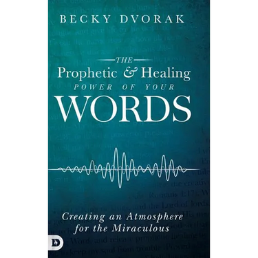 The Prophetic and Healing Power of Your Words