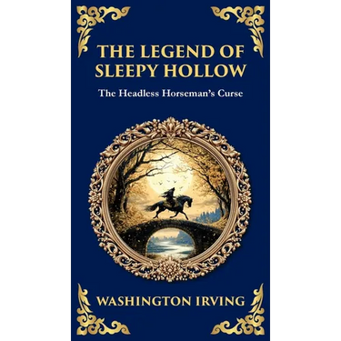 The Legend of Sleepy Hollow: Washington Irving's Iconic American Ghost Story - The Headless Horseman Rides (Deluxe Hardbound Edition)