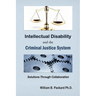 Intellectual Disability and the Criminal Justice System: Solutions through Collaboration