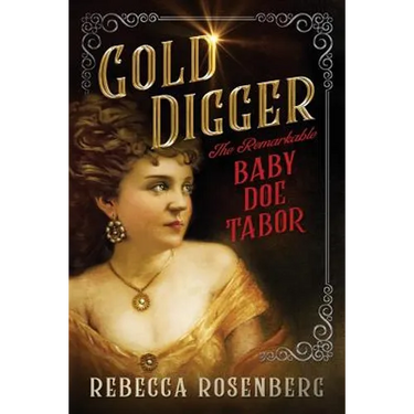 Gold Digger: The Remarkable Baby Doe Tabor