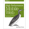 High Performance Mobile Web: Best Practices for Optimizing Mobile Web Apps