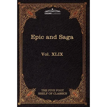 Epic and Saga - Beowulf Et.Al.: The Five Foot Shelf of Classics, Vol. XLIX (in 51 Volumes)