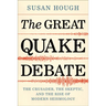 The Great Quake Debate: The Crusader, the Skeptic, and the Rise of Modern Seismology
