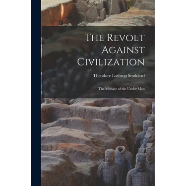 The Revolt Against Civilization: The Menace of the Under Man