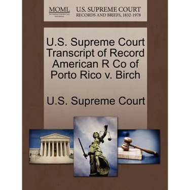 U.S. Supreme Court Transcript of Record American R Co of Porto Rico V. Birch