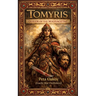 Tomyris: Queen of the Massagetae
