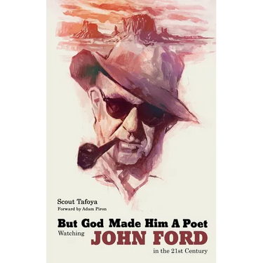But God Made Him a Poet: Watching John Ford in the 21st Century