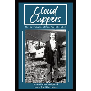 Cloud Clippers: The High-Flying Life of Marie Rae Miller Hubert
