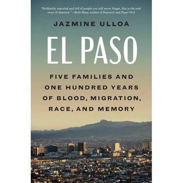 El Paso: Five Families and One Hundred Years of Blood, Migration, Race, and Memory