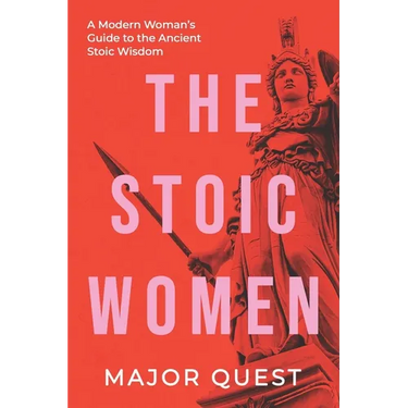 The Stoic Women: A Modern Woman's Guide to the Ancient Stoic Wisdom